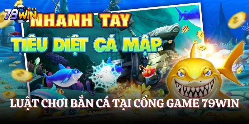 Bắn Cá 79WIN - Cùng Chinh Phục Đại Dương Xanh Kỳ Thú 5 Luật chơi bắn cá tại cổng game 79WIN