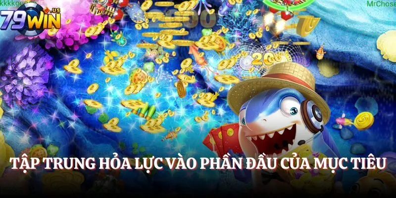 Bắn Cá Boss 2025 - Săn Thưởng Bất Tận Và Nhanh Chóng 5 Tập trung hỏa lực vào phần đầu của mục tiêu