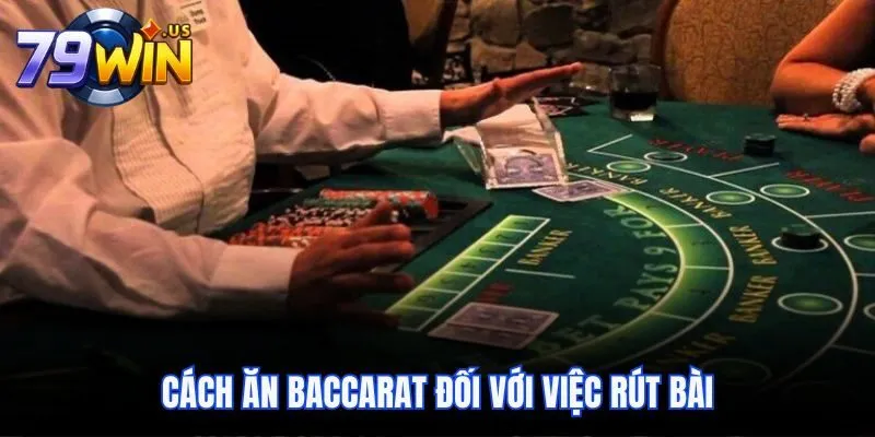 Cách Ăn Baccarat Chi Tiết Và 3 Tip Rinh Thưởng Lớn 4 Cách ăn Baccarat đối với việc rút bài