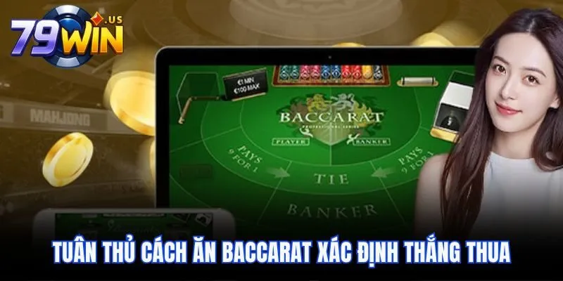 Cách Ăn Baccarat Chi Tiết Và 3 Tip Rinh Thưởng Lớn 3 Tuân thủ cách ăn Baccarat xác định thắng thua