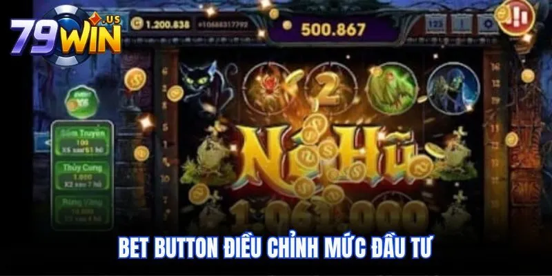 Cách Chơi Nổ Hũ 79Win Chi Tiết Cho Những Ai Chưa Biết 4 Bet Button điều chỉnh mức đầu tư