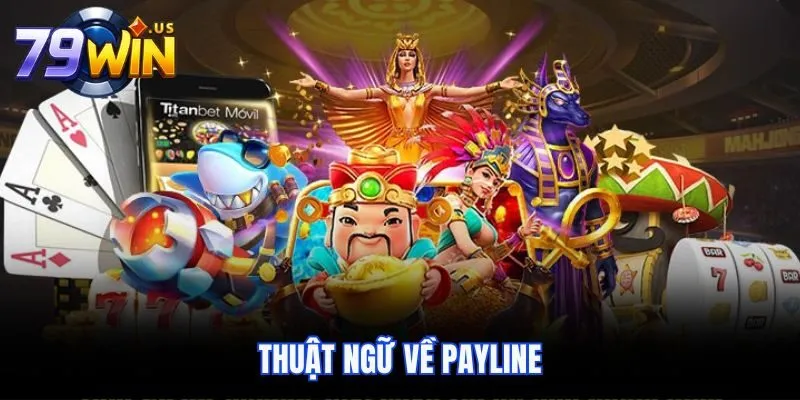 Cách Chơi Nổ Hũ 79Win Chi Tiết Cho Những Ai Chưa Biết 3 Thuật ngữ về Payline
