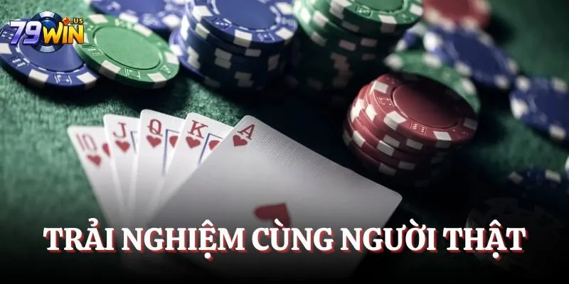 Game Bài 79WIN - Trải Nghiệm Những Trò Chơi Thịnh Hành 2025 3 Trải nghiệm cùng người thật