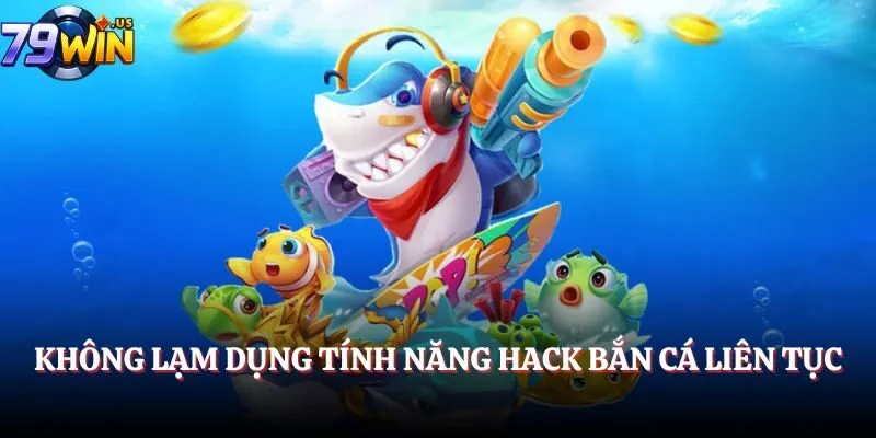 Hack Game Bắn Cá 2025 - Bí Kíp Trở Thành Bá Chủ Đại Dương 5 Không lạm dụng tính năng hack Bắn Cá liên tục
