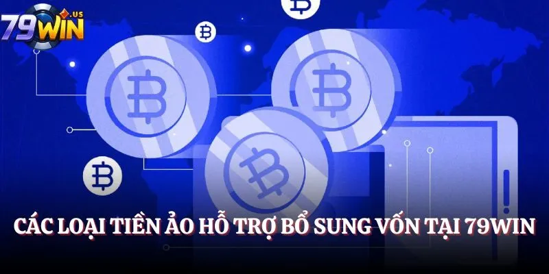 Nạp Tiền 79Win - Cách Thực Hiện Giao Dịch Mới Nhất 2025 2 Các loại tiền ảo hỗ trợ bổ sung vốn tại 79Win