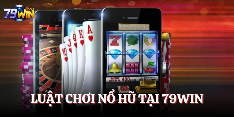 Nổ Hũ 79WIN - Tham Gia Game Hay, Trải Nghiệm Đa Dạng 3 Luật chơi nổ hũ tại 79WIN