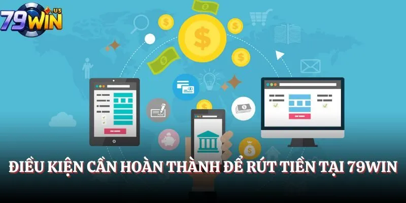 Điều kiện cần hoàn thành để rút tiền tại cổng game